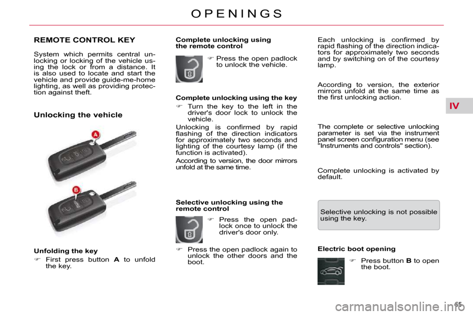 Citroen C5 2009.5 (RD/TD) / 2.G Owners Manual IV
65 
O P E N I N G S
REMOTE CONTROL KEY 
 System  which  permits  central  un- 
locking  or  locking  of  the  vehicle  us-
ing  the  lock  or  from  a  distance.  It 
is  also  used  to  locate  an