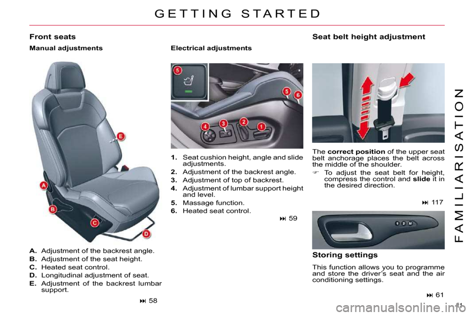 Citroen C5 2009.5 (RD/TD) / 2.G Owners Manual 11 
F A M I L I A R I S A T I O N
� �G �E �T �T �I �N �G �  �S �T �A �R �T �E �D� 
   
1. � �  �S�e�a�t� �c�u�s�h�i�o�n� �h�e�i�g�h�t�,� �a�n�g�l�e� �a�n�d� �s�l�i�d�e� 
adjustments. 
  
2.    Adjustm