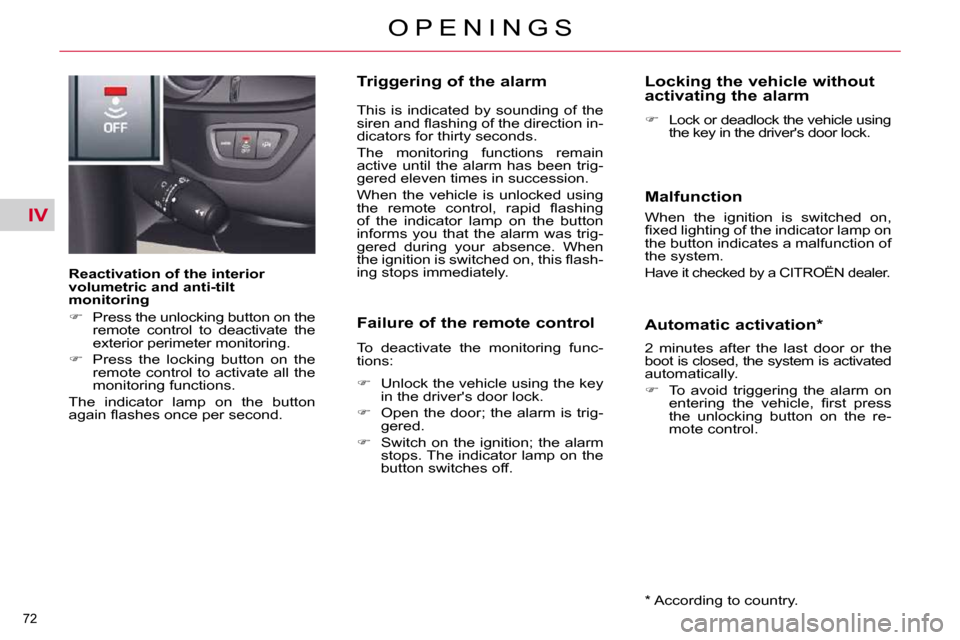 Citroen C5 2009.5 (RD/TD) / 2.G Manual PDF IV
72 
O P E N I N G S
  Reactivation of the interior  
volumetric and anti-tilt 
monitoring  
   
�    Press the unlocking button on the 
remote  control  to  deactivate  the  
exterior perimeter 