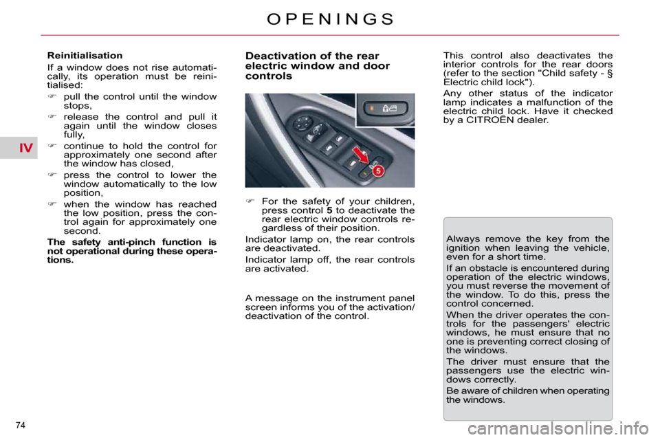 Citroen C5 2009.5 (RD/TD) / 2.G Manual PDF IV
74 
O P E N I N G S
  Reinitialisation  
 If  a  window  does  not  rise  automati- 
cally,  its  operation  must  be  reini-
tialised:  
   
�    pull  the  control  until  the  window 
stops, 