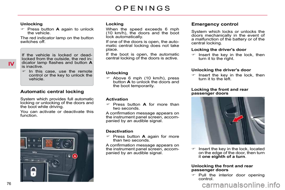 Citroen C5 2009.5 (RD/TD) / 2.G Owners Manual IV
76 
O P E N I N G S
  Unlocking  
   
�    Press  button    A   again  to  unlock 
the vehicle.  
 The red indicator lamp on the button  
switches off. 
 If  the  vehicle  is  locked  or  dead-
