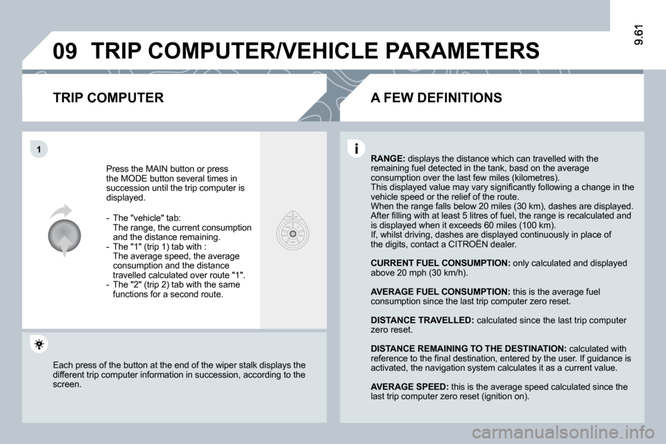 Citroen C8 DAG 2009.5 1.G Owners Manual 09
1
� �T�R�I�P� �C�O�M�P�U�T�E�R�/�V�E�H�I�C�L�E� �P�A�R�A�M�E�T�E�R�S� 
� � �T�R�I�P� �C�O�M�P�U�T�E�R� 
� �P�r�e�s�s� �t�h�e� �M�A�I�N� �b�u�t�t�o�n� �o�r� �p�r�e�s�s� �t�h�e� �M�O�D�E� �b�u�t�t�o�