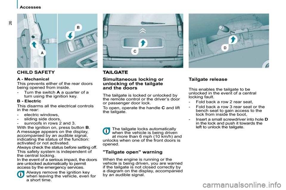 Citroen C8 DAG 2009.5 1.G User Guide >Visuel à venir
 Accesses 
26
 CHILD SAFETY  
  Simultaneous locking or  
unlocking of the tailgate 
and the doors 
� �T�h�e� �t�a�i�l�g�a�t�e� �i�s� �l�o�c�k�e�d� �o�r� �u�n�l�o�c�k�e�d� �b�y�  
the