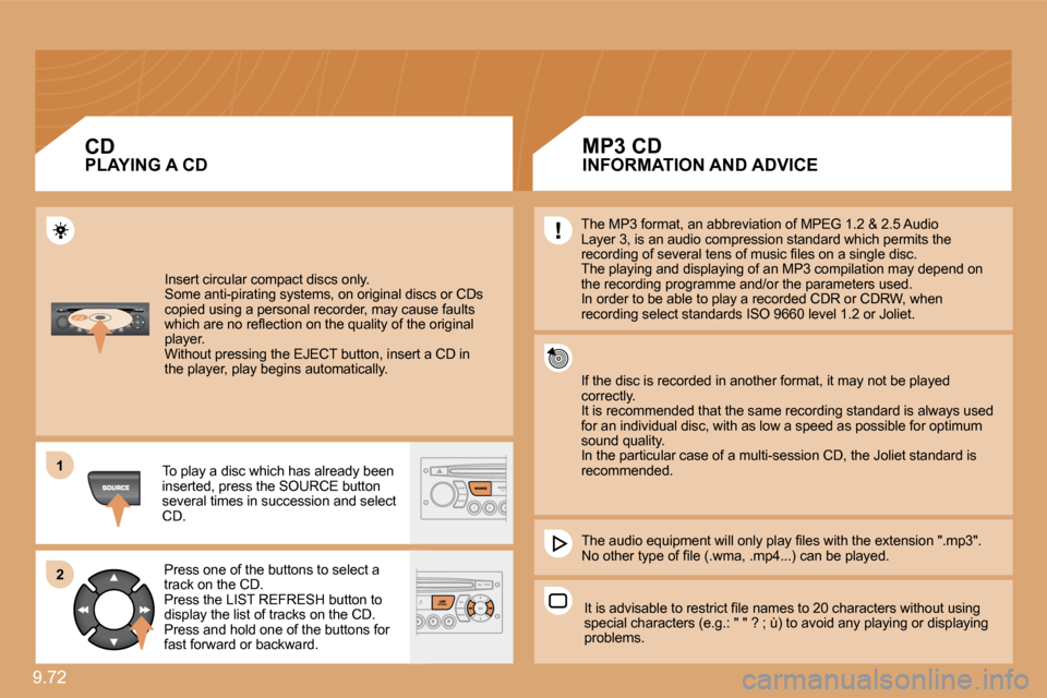 Citroen C8 DAG 2009.5 1.G Owners Manual 9.72 
11
22
 Insert circular compact discs only. � �S�o�m�e� �a�n�t�i�-�p�i�r�a�t�i�n�g� �s�y�s�t�e�m�s�,� �o�n� �o�r�i�g�i�n�a�l� �d�i�s�c�s� �o�r� �C�D�s� �c�o�p�i�e�d� �u�s�i�n�g� �a� �p�e�r�s�o�n�