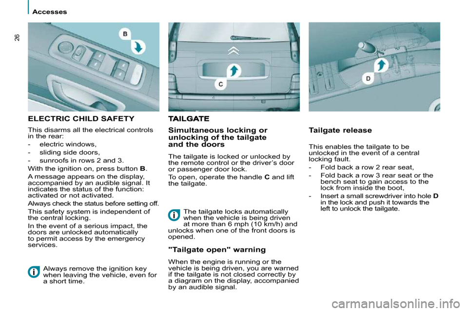 Citroen C8 2009.5 1.G Owners Manual  Accesses 
26
 ELECTRIC CHILD SAFETY 
  Simultaneous locking or  
unlocking of the tailgate 
and the doors 
� �T�h�e� �t�a�i�l�g�a�t�e� �i�s� �l�o�c�k�e�d� �o�r� �u�n�l�o�c�k�e�d� �b�y�  
the remote c