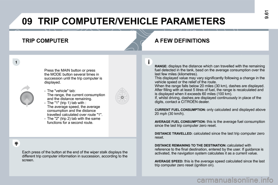 Citroen C8 2009.5 1.G Owners Manual 09
1
� �T�R�I�P� �C�O�M�P�U�T�E�R�/�V�E�H�I�C�L�E� �P�A�R�A�M�E�T�E�R�S� 
� � �T�R�I�P� �C�O�M�P�U�T�E�R� 
� �P�r�e�s�s� �t�h�e� �M�A�I�N� �b�u�t�t�o�n� �o�r� �p�r�e�s�s� �t�h�e� �M�O�D�E� �b�u�t�t�o�