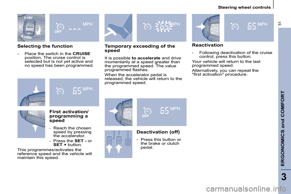 Citroen C8 2009.5 1.G Service Manual   Steering wheel controls  
ERGONOMICS and COMFORT
3
51
  Selecting the function 
   -   Place the switch in the  CRUISE  
position. The cruise control is  
�s�e�l�e�c�t�e�d� �b�u�t� �i�s� �n�o�t� �y�