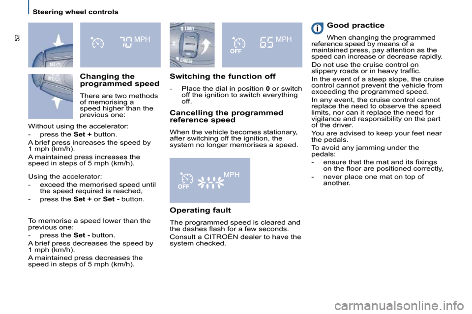 Citroen C8 2009.5 1.G Service Manual   Steering wheel controls  
52
  Switching the function off 
� � � �-� �  �P�l�a�c�e� �t�h�e� �d�i�a�l� �i�n� �p�o�s�i�t�i�o�n� � 0  or switch 
off the ignition to switch everything  
off.   
  Good p