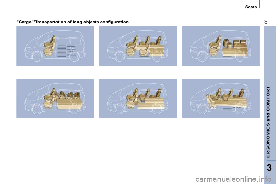 Citroen C8 2009.5 1.G Manual PDF ERGONOMICS and COMFORT
3
77
Seats
� � �"�C�a�r�g�o�"�/�T�r�a�n�s�p�o�r�t�a�t�i�o�n� �o�f� �l�o�n�g� �o�b�j�e�c�t�s� �c�o�n�ﬁ� �g�u�r�a�t�i�o�n� �  �        