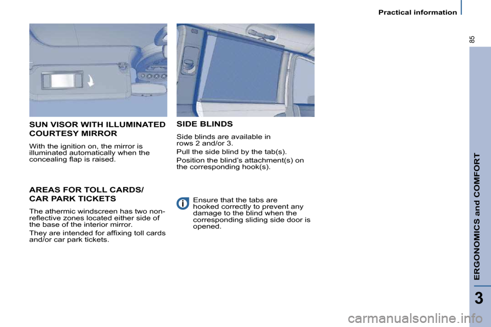 Citroen C8 2009.5 1.G Manual Online ERGONOMICS and COMFORT
3
85
Practical information
     AREAS FOR TOLL CARDS/
CAR PARK TICKETS 
� �T�h�e� �a�t�h�e�r�m�i�c� �w�i�n�d�s�c�r�e�e�n� �h�a�s� �t�w�o� �n�o�n�- 
�r�e�ﬂ� �e�c�t�i�v�e� �z�o�