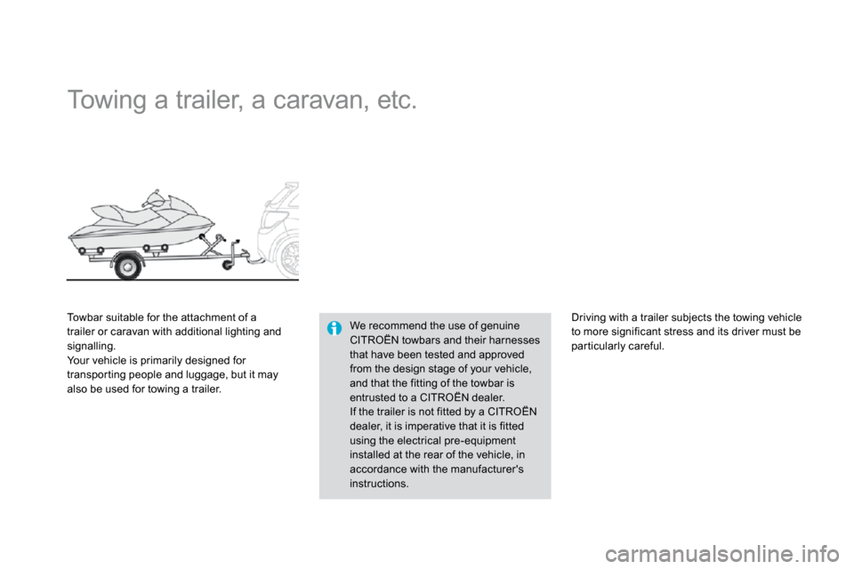 Citroen DS3 DAG 2009.5 1.G Owners Manual       Towing a trailer, a caravan, etc. 
  Towbar suitable for the attachment of a trailer or caravan with additional lighting and signalling.  Your vehicle is primarily designed for transpor ting peo