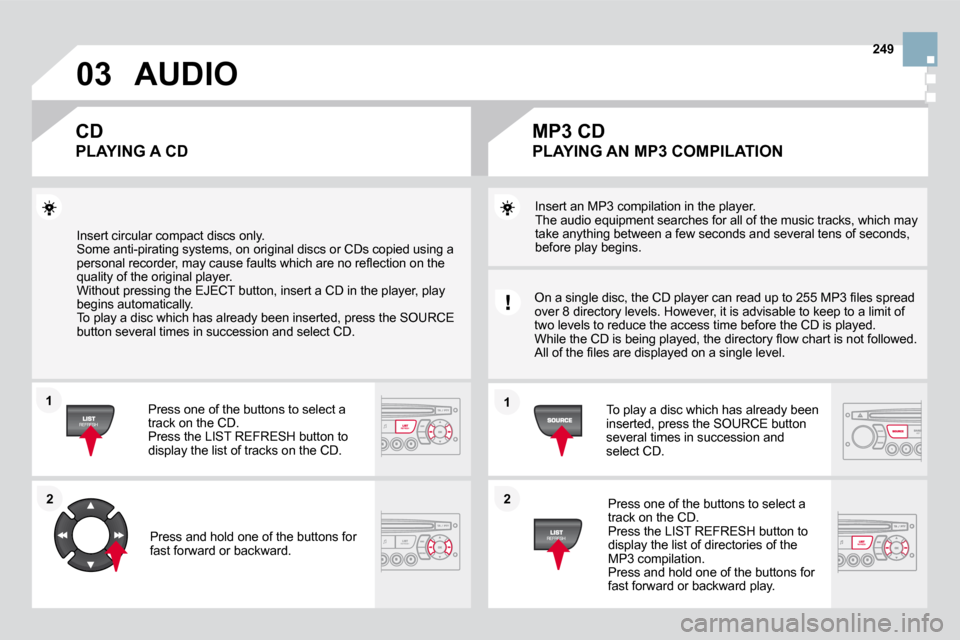 Citroen DS3 DAG 2009.5 1.G Owners Manual �0�3
11
22
11
22
�2�4�9
 Insert circular compact discs only. � �S�o�m�e� �a�n�t�i�-�p�i�r�a�t�i�n�g� �s�y�s�t�e�m�s�,� �o�n� �o�r�i�g�i�n�a�l� �d�i�s�c�s� �o�r� �C�D�s� �c�o�p�i�e�d� �u�s�i�n�g� �a� �