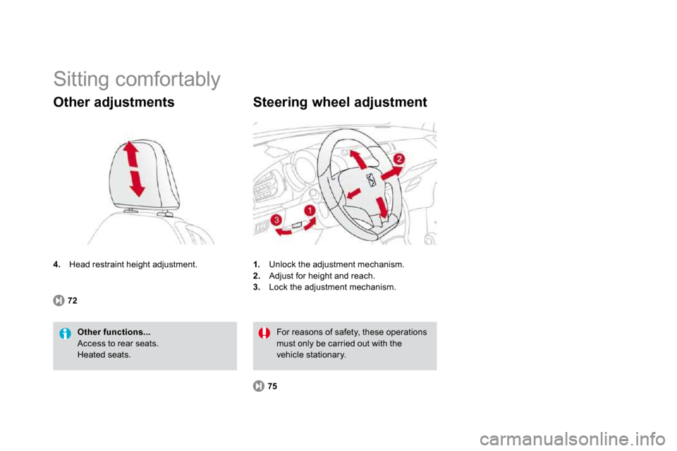 Citroen DS3 DAG 2009.5 1.G Owners Manual  Sitting comfortably 
4.   Head restraint height adjustment. 
  Other adjustments 
Other functions... Access to rear seats.  Heated seats.  
72
1.   Unlock the adjustment mechanism. 2.   Adjust for he