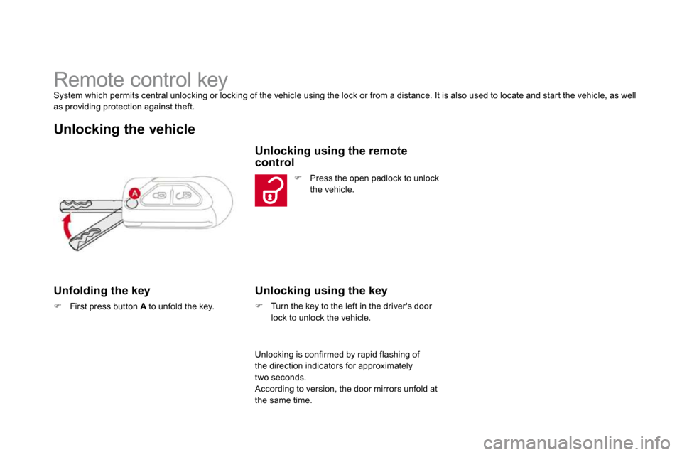 Citroen DS3 DAG 2009.5 1.G Repair Manual                   Remote control key  System which permits central unlocking or locking of the vehicle using the lock or from a distance. It is also used to locate and star t the vehicle, as well as p