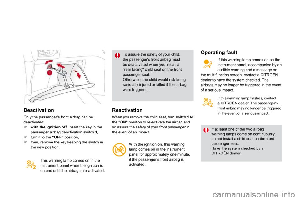 Citroen DS3 2009.5 1.G Owners Guide   Deactivation 
 Only the passengers front airbag can be deactivated: �    with the ignition off , inser t the key in the n offpassenger airbag deactivation switch  1 , �   turn it to the  "OFF