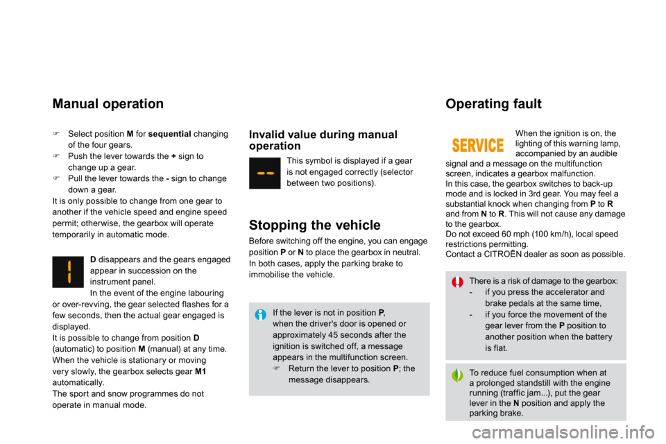 Citroen DS3 2009.5 1.G Owners Manual   Manual operation 
D  disappears and the gears engaged appear in succession on the instrument panel.  In the event of the engine labouring or over-revving, the gear selected flashes for a few seconds