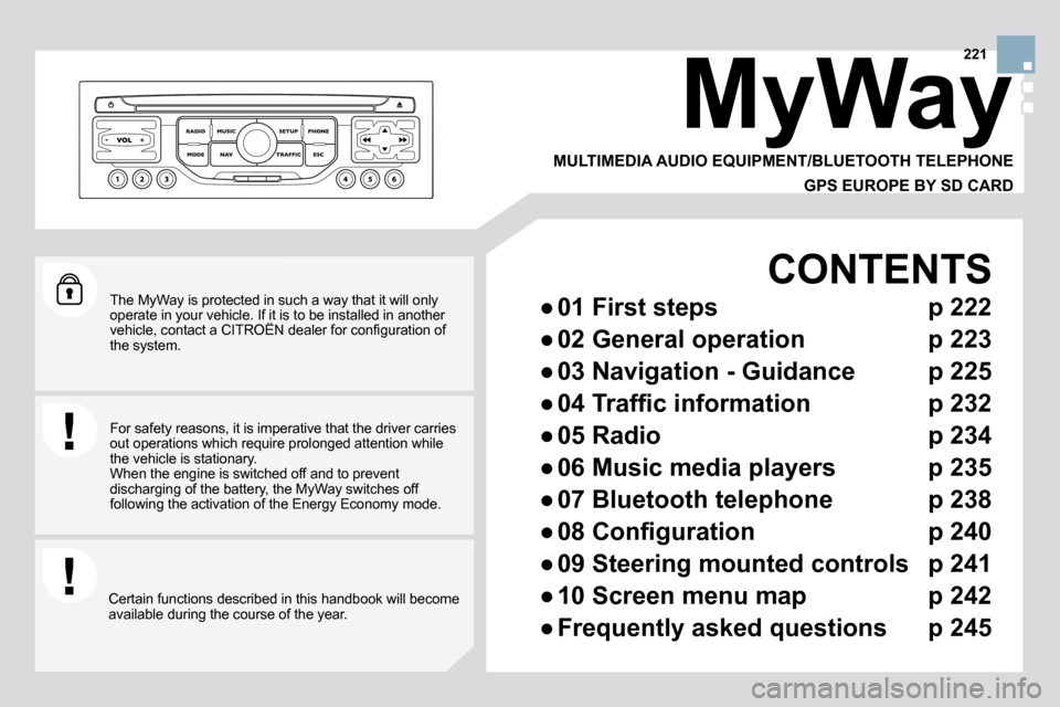 Citroen DS3 2009.5 1.G Owners Manual   The MyWay is protected in such a way that it will only operate in your vehicle. If it is to be installed in another �v�e�h�i�c�l�e�,� �c�o�n�t�a�c�t� �a� �C�I�T�R�O�Ë�N� �d�e�a�l�e�r� �f�o�r� �c�o�