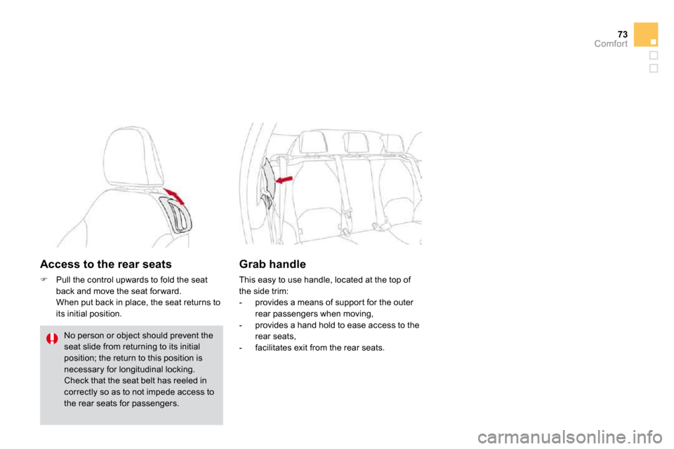 Citroen DS3 2009.5 1.G Repair Manual 73Comfort
�A�c�c�e�s�s� �t�o� �t�h�e� �r�e�a�r� �s�e�a�t�s� 
�   Pull the control upwards to fold the seat back and move the seat for ward.     When put back in place, the seat returns to its initi