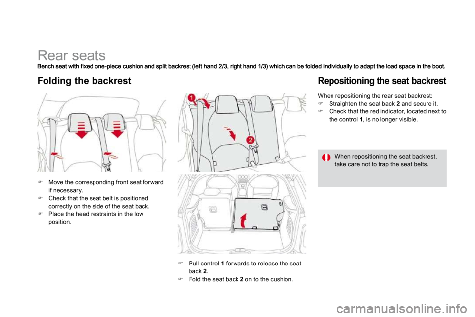 Citroen DS3 2009.5 1.G User Guide             Rear seats 
�   Move the corresponding front seat for ward if necessary. �   Check that the seat belt is positioned correctly on the side of the seat back. 
�   Place the head res
