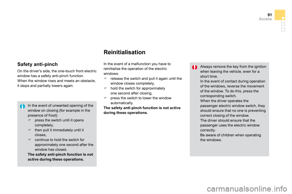 Citroen DS3 2009.5 1.G User Guide 91Access
 In the event of unwanted opening of the window on closing (for example in the presence of frost): �   press the switch until it opens completely, �   then pull it immediately until it 