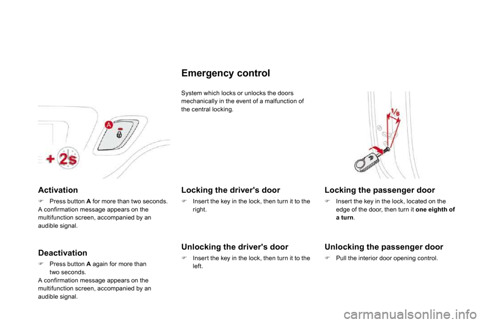 Citroen DS3 2009.5 1.G User Guide   Activation 
�   Press button  A  for more than two seconds.   A confirmation message appears on the multifunction screen, accompanied by an audible signal.  
  Deactivation 
�   Press button  
