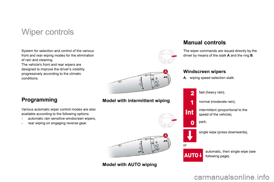 Citroen DS3 2009.5 1.G Owners Manual  System for selection and control of the various front and rear wiping modes for the elimination of rain and cleaning.  The vehicles front and rear wipers are designed to improve the drivers visibil