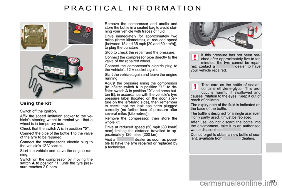 Citroen JUMPY DAG 2009.5 2.G Owners Manual !
!
163 
P R A C T I C A L   I N F O R M A T I O N
  Using the kit 
  Switch off the ignition.  
� �A�f�ﬁ� �x�  �t�h�e�  �s�p�e�e�d�  �l�i�m�i�t�a�t�i�o�n�  �s�t�i�c�k�e�r�  �t�o�  �t�h�e�  �v�e�- 
