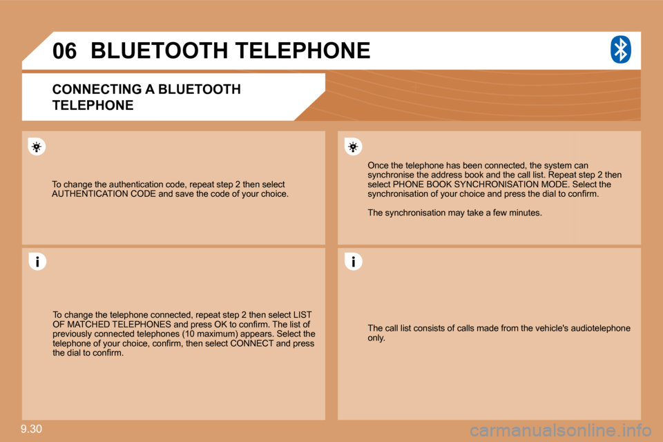 Citroen JUMPY MULTISPACE 2009.5 2.G Owners Manual 9.30 
�0�6
 To change the authentication code, repeat step 2 then select AUTHENTICATION CODE and save the code of your choic e. 
     BLUETOOTH TELEPHONE 
  CONNECTING A BLUETOOTH   
TELEPHONE 
 To ch