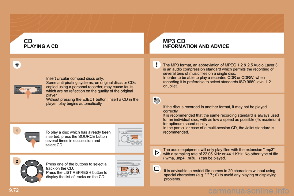 Citroen JUMPY MULTISPACE 2009.5 2.G Owners Manual 9.72 
11
�2�2
 Insert circular compact discs only.  Some anti-pirating systems, on original discs or CDs copied using a personal recorder, may cause faults �w�h�i�c�h� �a�r�e� �n�o� �r�e�ﬂ� �e�c�t�i