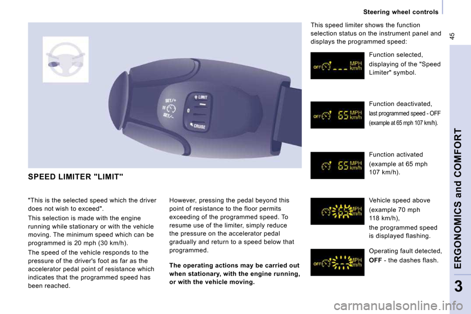 Citroen JUMPY MULTISPACE 2009.5 2.G Owners Guide  45
   Steering  wheel  controls   
ERGONOMICS and COMFORT
3
 SPEED LIMITER "LIMIT" 
 However, pressing the pedal beyond this  
point of resistance to the floor permits 
exceeding of the programmed sp