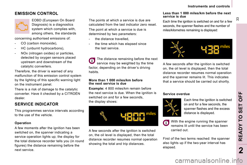 Citroen JUMPY 2009.5 2.G Owners Manual  33
   Instruments  and  controls   
 READY TO SET OFF 
2
  Operation  
 A few moments after the ignition has been  
switched on, the spanner indicating a 
service operation lights up; the display for