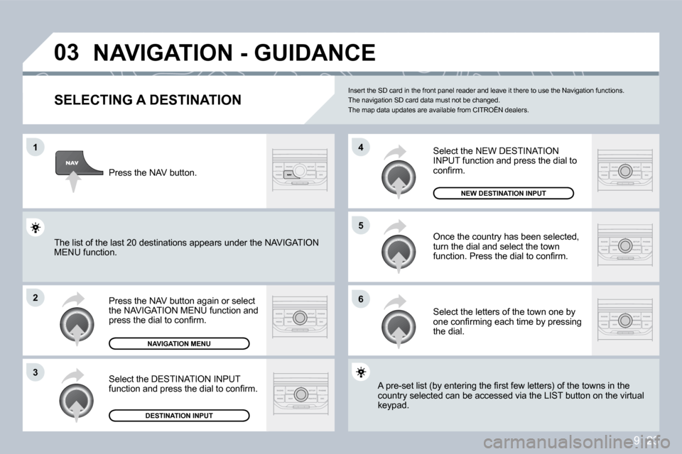 Citroen BERLINGO DAG 2009 2.G Owners Manual �9�.� �2�3
�0�3
�1
�2
�3
�6
�5
�4
� �N�A�V�I�G�A�T�I�O�N� �-� �G�U�I�D�A�N�C�E� 
  SELECTING A DESTINATION 
� �P�r�e�s�s� �t�h�e� �N�A�V� �b�u�t�t�o�n� �a�g�a�i�n� �o�r� �s�e�l�e�c�t� �t�h�e� �N�A�V�I