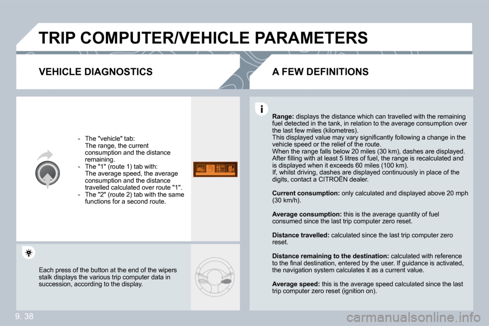 Citroen BERLINGO DAG 2009 2.G Owners Manual �9�.� �3�8
 TRIP COMPUTER/VEHICLE PARAMETERS 
  VEHICLE DIAGNOSTICS 
   -   The "vehicle" tab:  �  �T�h�e� �r�a�n�g�e�,� �t�h�e� �c�u�r�r�e�n�t� consumption and the distance �r�e�m�a�i�n�i�n�g�.� � � 