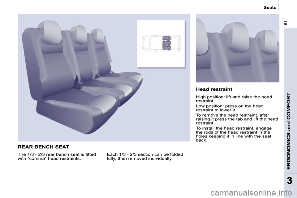 Citroen BERLINGO DAG 2009 2.G Owners Manual  61
and
 COMFORT
33
   Seats   
 REAR BENCH SEAT 
� �E�a�c�h� �1�/�3� �-� �2�/�3� �s�e�c�t�i�o�n� �c�a�n� �b�e� �f�o�l�d�e�d�  
�f�u�l�l�y�,� �t�h�e�n� �r�e�m�o�v�e�d� �i�n�d�i�v�i�d�u�a�l�l�y�.�   He