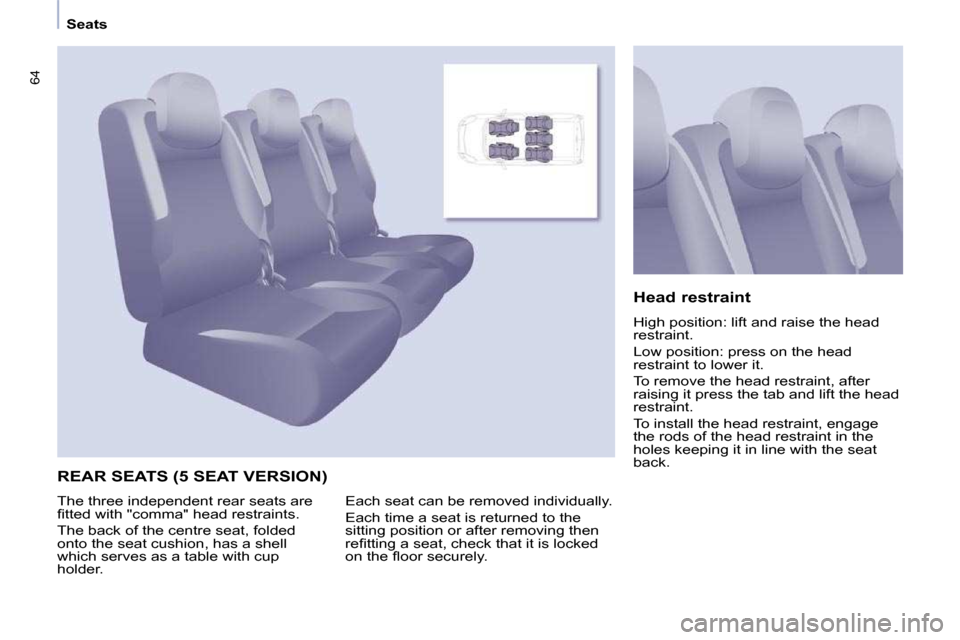 Citroen BERLINGO DAG 2009 2.G Service Manual 64
   Seats   
 REAR SEATS (5 SEAT VERSION) 
  Head restraint  
� �H�i�g�h� �p�o�s�i�t�i�o�n�:� �l�i�f�t� �a�n�d� �r�a�i�s�e� �t�h�e� �h�e�a�d�  
�r�e�s�t�r�a�i�n�t�.�  
� �L�o�w� �p�o�s�i�t�i�o�n�:� 