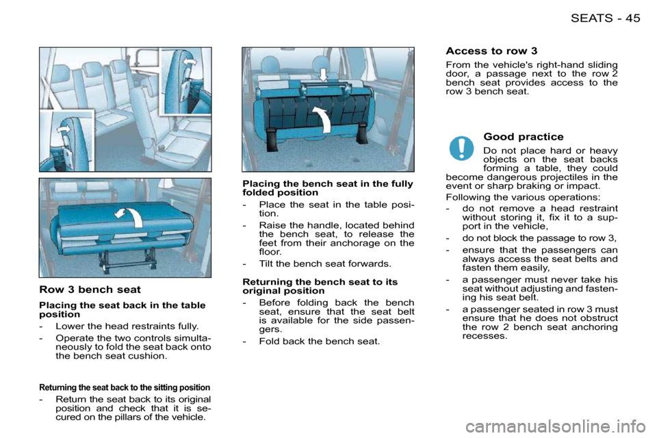 Citroen BERLINGO FIRST DAG RHD 2009 1.G Service Manual 45SEATS-
Row 3 bench seat
Placing the seat back in the table
position
- Lower the head restraints fully.
- Operate the two controls simulta-neously to fold the seat back onto
the Citroen BERLINGO FIRST DAG RHD 2009 1.G Service Manual 45SEATS-
Row 3 bench seat
Placing the seat back in the table
position
- Lower the head restraints fully.
- Operate the two controls simulta-neously to fold the seat back onto
the