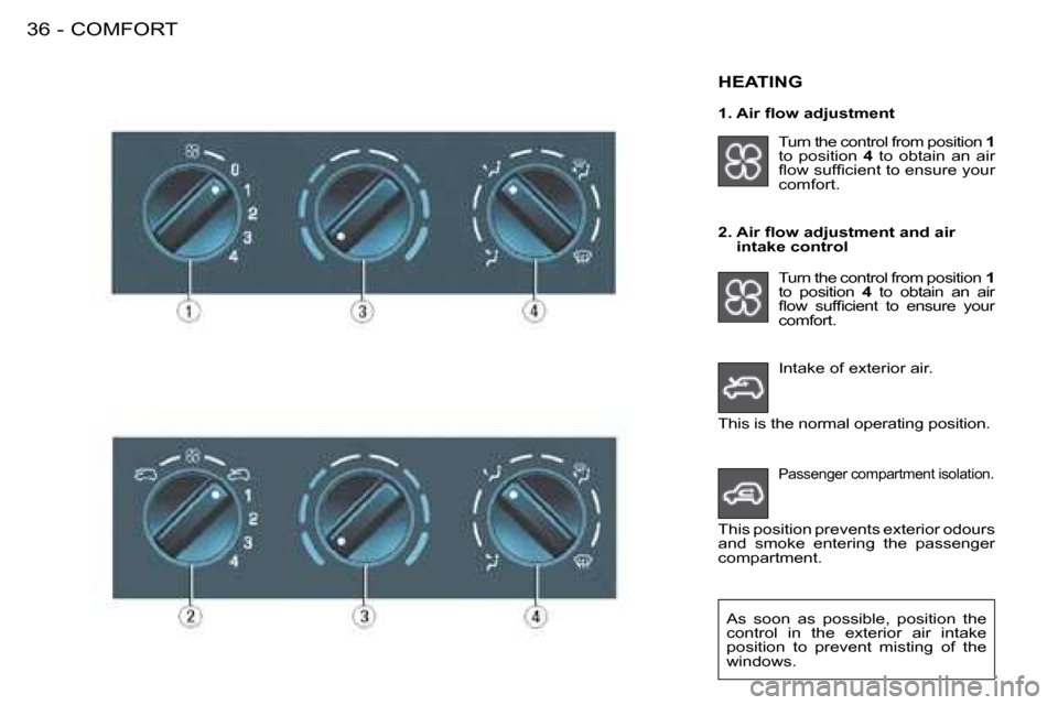 Citroen BERLINGO FIRST RHD 2009 1.G Owners Guide COMFORT36 - Intake of exterior air. 
 HEATING  
 Turn the control from position  1  
to  position    4   to  obtain  an  air 
�ﬂ� �o�w� �s�u�f�ﬁ� �c�i�e�n�t� �t�o� �e�n�s�u�r�e� �y�o�u�r�  
comfor