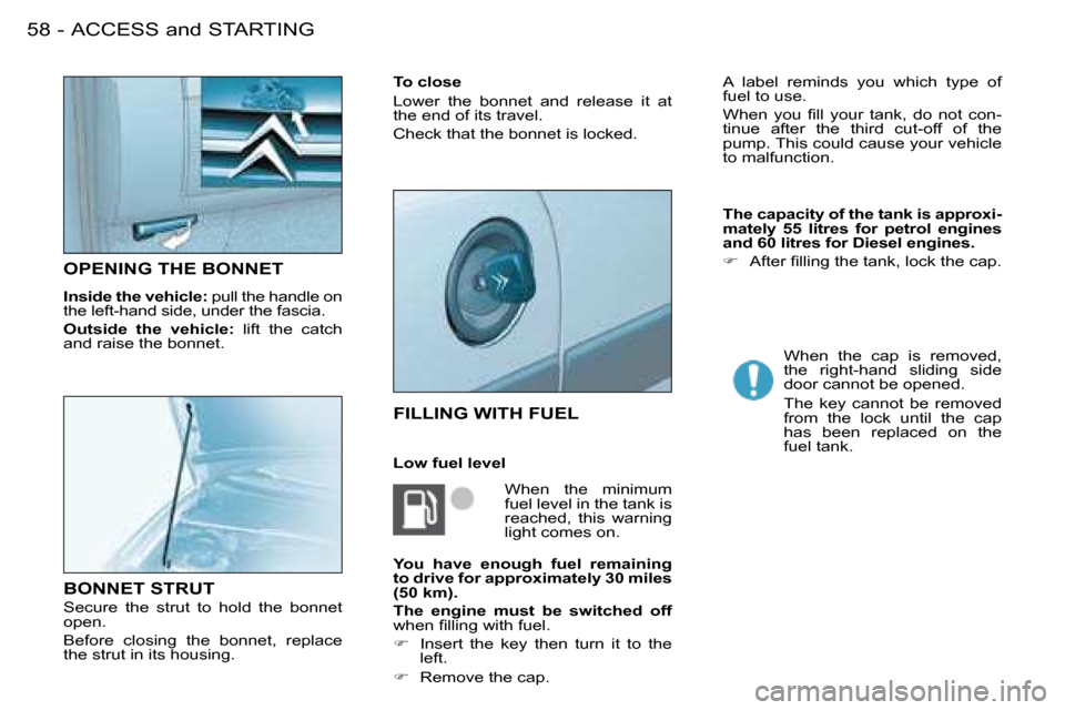 Citroen BERLINGO FIRST RHD 2009 1.G User Guide ACCESS and STARTING58 -
         OPENING THE BONNET 
  
Inside the vehicle:   pull the handle on 
�t�h�e� �l�e�f�t�-�h�a�n�d� �s�i�d�e�,� �u�n�d�e�r� �t�h�e� �f�a�s�c�i�a�.�  
  
Outside  the  vehicle