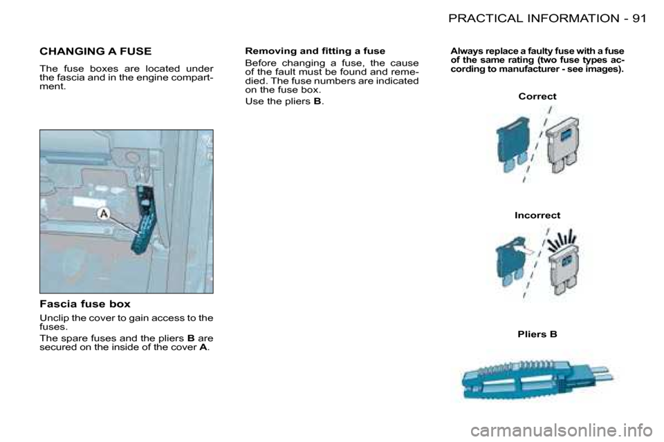 Citroen BERLINGO FIRST RHD 2009 1.G Owners Manual 91PRACTICAL INFORMATION-
� � �R�e�m�o�v�i�n�g� �a�n�d� �ﬁ� �t�t�i�n�g� �a� �f�u�s�e�  
� �B�e�f�o�r�e�  �c�h�a�n�g�i�n�g�  �a�  �f�u�s�e�,�  �t�h�e�  �c�a�u�s�e�  
�o�f� �t�h�e� �f�a�u�l�t� �m�u�s�t
