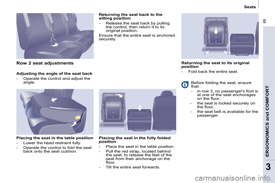 Citroen BERLINGO MULTISPACE 2009 2.G Owners Manual � �6�9
ERGONOMICS and COMFORT
3
   Seats   
  Adjusting the angle of the seat back  
� � � �-� �  �O�p�e�r�a�t�e� �t�h�e� �c�o�n�t�r�o�l� �a�n�d� �a�d�j�u�s�t� �t�h�e�  �a�n�g�l�e�.� � � 
  Placing th