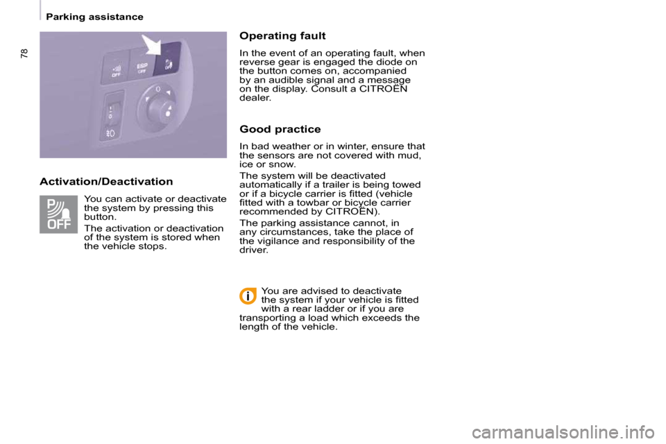 Citroen BERLINGO 2009 2.G Owners Manual 78
Parking assistance
  Activation/Deactivation    Operating fault  
 In the event of an operating fault, when  
reverse gear is engaged the diode on 
the button comes on, accompanied 
by an audible s