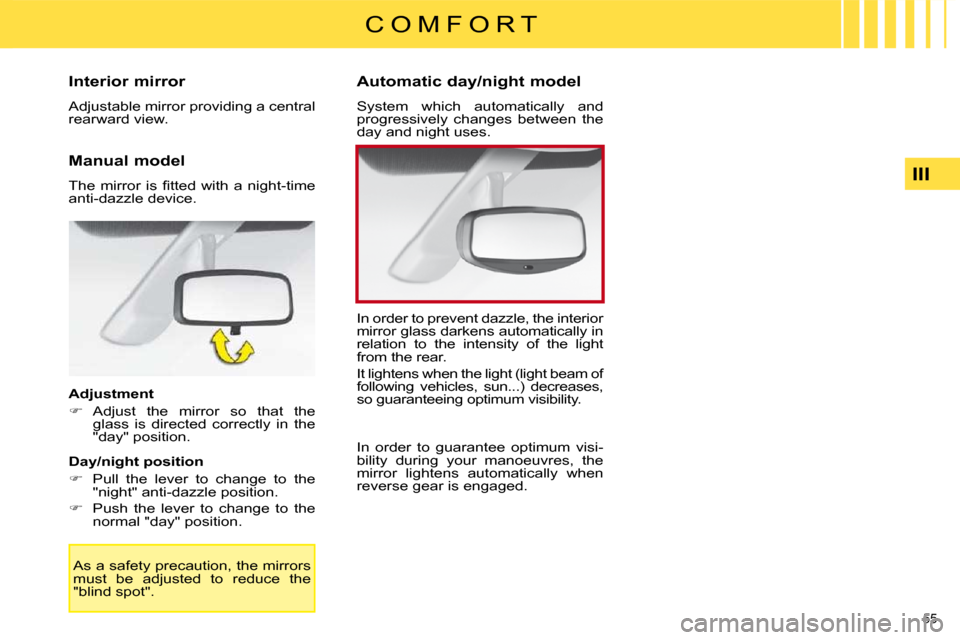 Citroen C4 DAG 2009 1.G Owners Manual 55 
III
C O M F O R T
      Interior mirror  
 Adjustable mirror providing a central  
rearward view.   
  Manual model  
� �T�h�e�  �m�i�r�r�o�r�  �i�s�  �ﬁ� �t�t�e�d�  �w�i�t�h�  �a�  �n�i�g�h�t�-