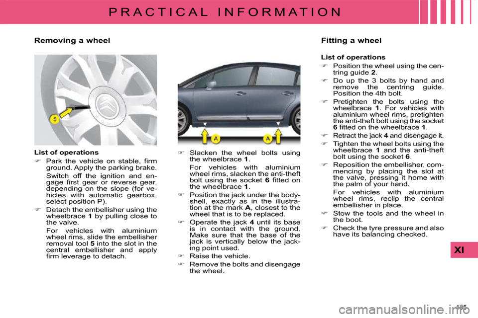 Citroen C4 DAG 2009 1.G Owners Manual 135 
XI
P R A C T I C A L   I N F O R M A T I O N
  Removing a wheel  
  List of operations  
   
� � �  �P�a�r�k�  �t�h�e�  �v�e�h�i�c�l�e�  �o�n�  �s�t�a�b�l�e�,�  �ﬁ� �r�m� 
�g�r�o�u�n�d�.� �A