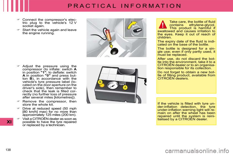 Citroen C4 DAG 2009 1.G Owners Manual 138 
XI
P R A C T I C A L   I N F O R M A T I O N� �T�a�k�e� �c�a�r�e�,� �t�h�e� �b�o�t�t�l�e� �o�f� �ﬂ� �u�i�d�  
�c�o�n�t�a�i�n�s�  �e�t�h�y�l�e�n�e�-�g�l�y�c�o�l�.� 
This  product  is  harmful  i