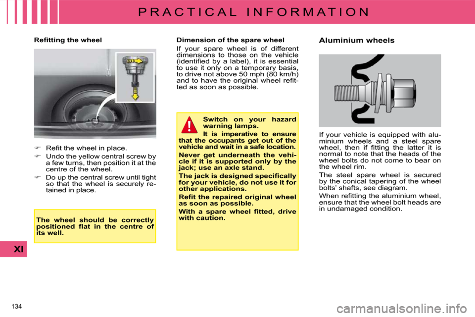Citroen C4 DAG 2009 1.G Owners Manual 134 
XI
P R A C T I C A L   I N F O R M A T I O N
� � �R�e�ﬁ� �t�t�i�n�g� �t�h�e� �w�h�e�e�l�    Dimension of the spare wheel  
� �I�f�  �y�o�u�r�  �s�p�a�r�e�  �w�h�e�e�l�  �i�s�  �o�f�  �d�i�f�f�e