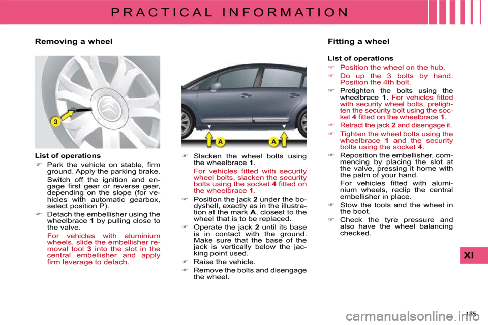 Citroen C4 DAG 2009 1.G Owners Manual 135 
XI
P R A C T I C A L   I N F O R M A T I O N
          Removing a wheel  
  List of operations  
   
� � �  �P�a�r�k�  �t�h�e�  �v�e�h�i�c�l�e�  �o�n�  �s�t�a�b�l�e�,�  �ﬁ� �r�m� 
�g�r�o�u�n