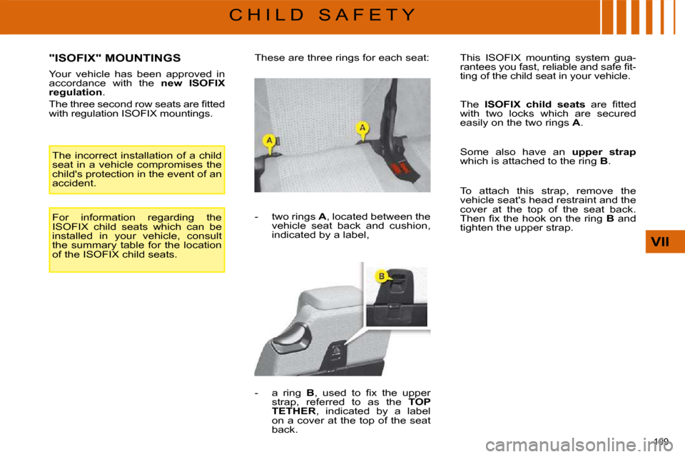 Citroen C4 PICASSO DAG 2009 1.G Owners Manual �1�0�9� 
VII
C H I L D   S A F E T Y
             "ISOFIX" MOUNTINGS 
� � �Y�o�u�r�  �v�e�h�i�c�l�e�  �h�a�s�  �b�e�e�n�  �a�p�p�r�o�v�e�d�  �i�n�  
accordance  with  the   new  ISOFIX 
regulation � �