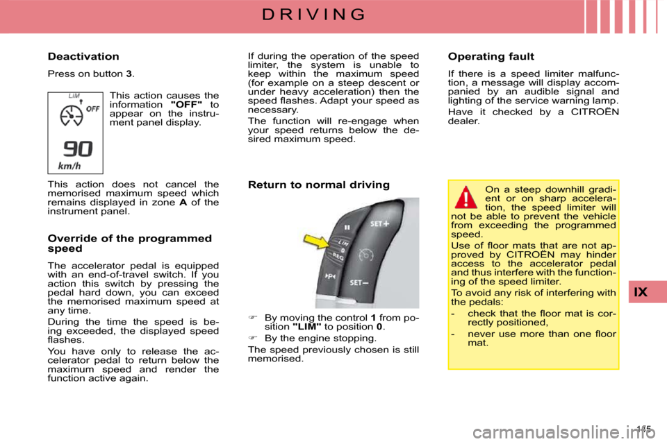 Citroen C4 PICASSO DAG 2009 1.G Owners Manual 145 
IX
D R I V I N G
  Deactivation  
 Press on button   3 . 
 This  action  causes  the  
information    "OFF"  to 
appear  on  the  instru-
ment panel display. 
 This  action  does  not  cancel  th