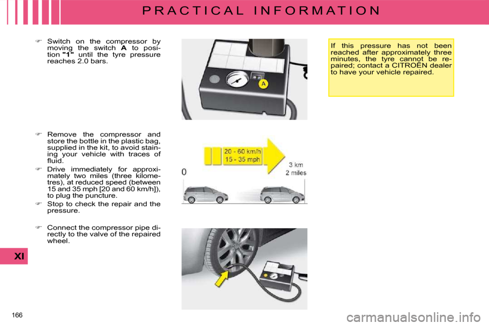 Citroen C4 PICASSO DAG 2009 1.G Owners Manual 166 
XI
P R A C T I C A L   I N F O R M A T I O N
  
� � �  �R�e�m�o�v�e�  �t�h�e�  �c�o�m�p�r�e�s�s�o�r�  �a�n�d� 
�s�t�o�r�e� �t�h�e� �b�o�t�t�l�e� �i�n� �t�h�e� �p�l�a�s�t�i�c� �b�a�g�,�  
�s�u�