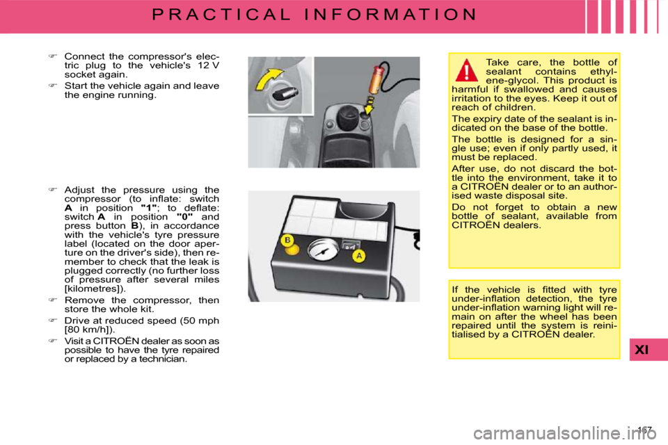 Citroen C4 PICASSO DAG 2009 1.G Owners Guide 167 
XI
P R A C T I C A L   I N F O R M A T I O N
  
� � �  �C�o�n�n�e�c�t�  �t�h�e�  �c�o�m�p�r�e�s�s�o�r��s�  �e�l�e�c�-
�t�r�i�c�  �p�l�u�g�  �t�o�  �t�h�e�  �v�e�h�i�c�l�e��s�  �1�2� �V�  
�s